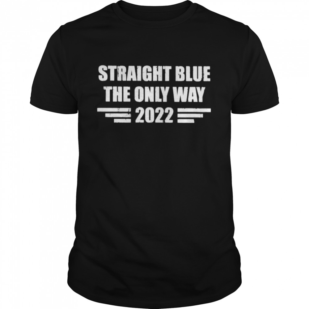 Straight blue the only way 2022 shirt Classic Men's T-shirt