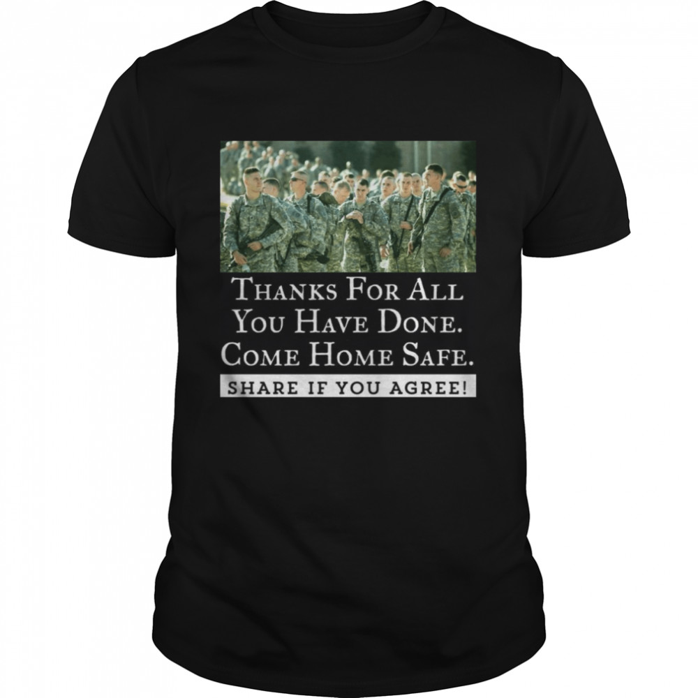 Thanks For All You Have Done Come Home Safe Share If You Agree Classic Men's T-shirt