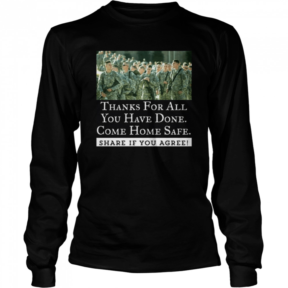 Thanks For All You Have Done Come Home Safe Share If You Agree Long Sleeved T-shirt