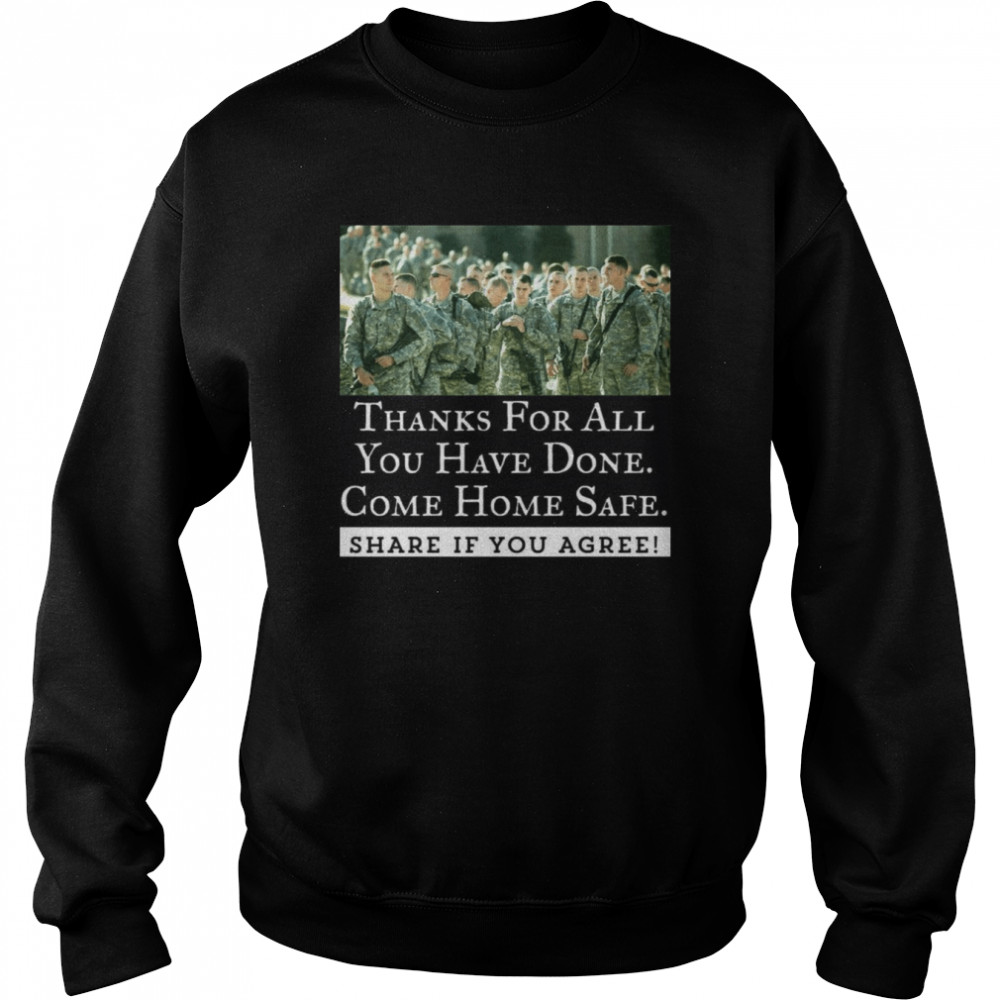 Thanks For All You Have Done Come Home Safe Share If You Agree Unisex Sweatshirt