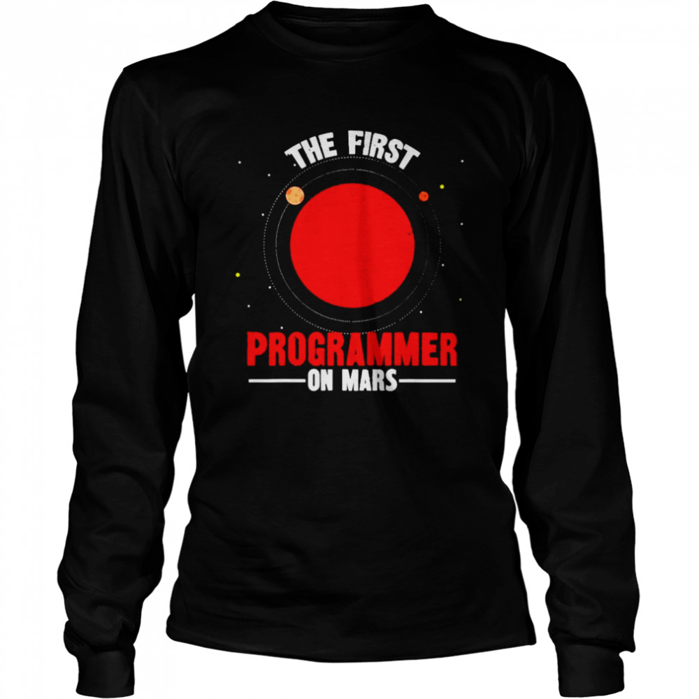 The first programmer on mars shirt Long Sleeved T-shirt