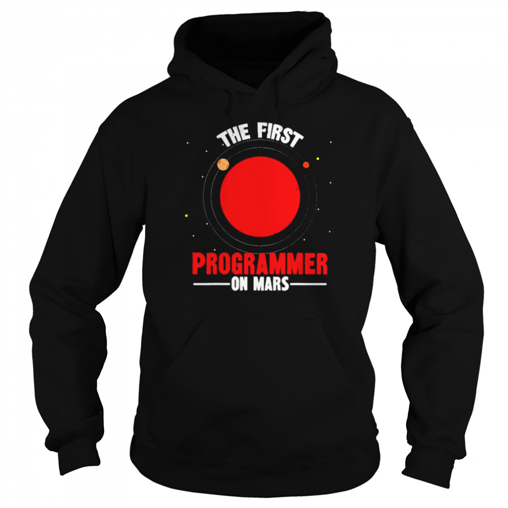 The first programmer on mars shirt Unisex Hoodie