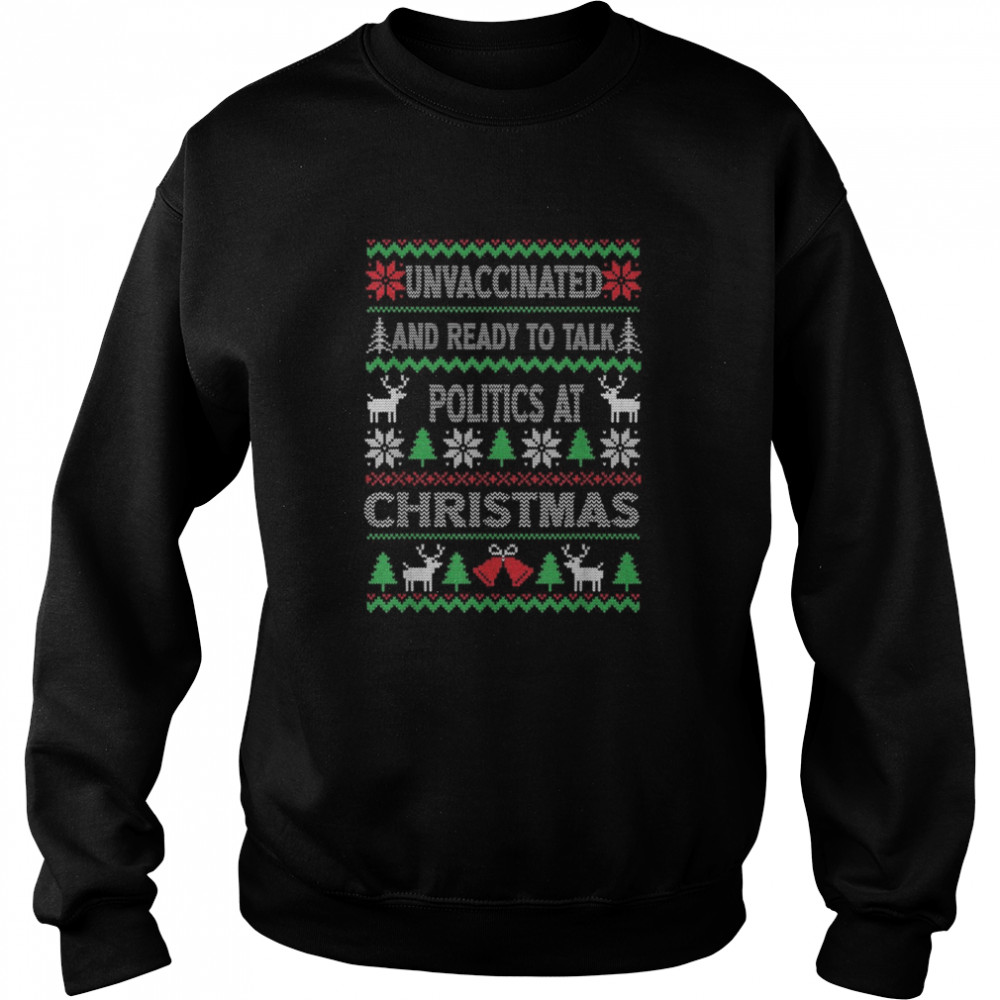 Unvaccinated And Ready To Talk Politics At Christmas Unisex Sweatshirt