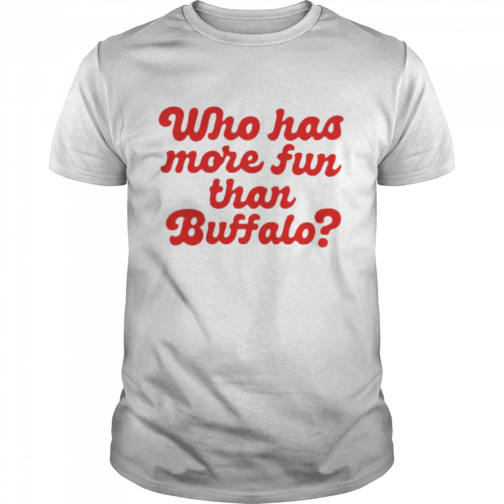 Who has more fun than Buffalo shirt Classic Men's T-shirt