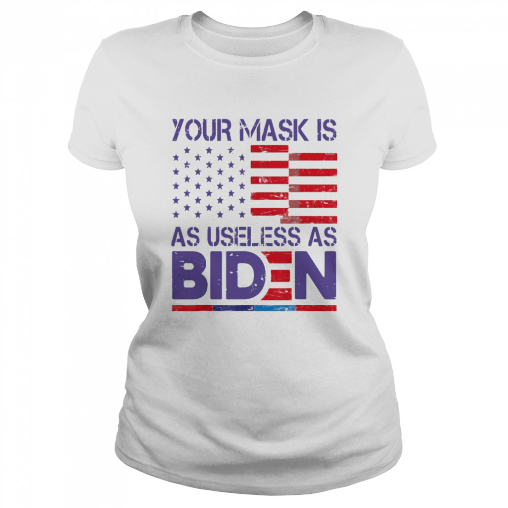 Your Mask Is As Useless As Joe Biden Sarcastic US Flag Classic Women's T-shirt