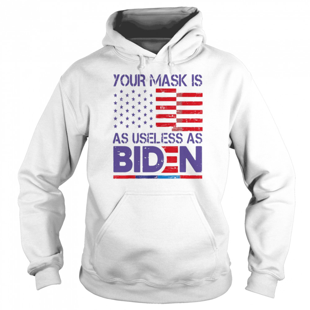 Your Mask Is As Useless As Joe Biden Sarcastic US Flag Unisex Hoodie