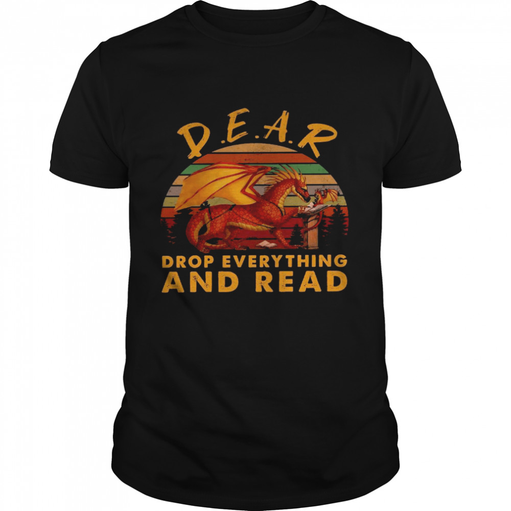 Dear drop everything and read shirt