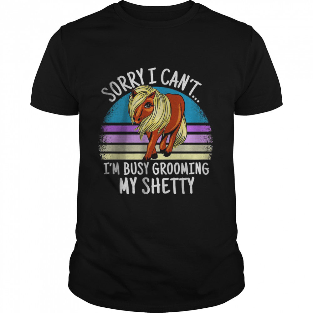 Shetland Pony Spruch Sorry I can’t Busy grooming my Shetty T-Shirt