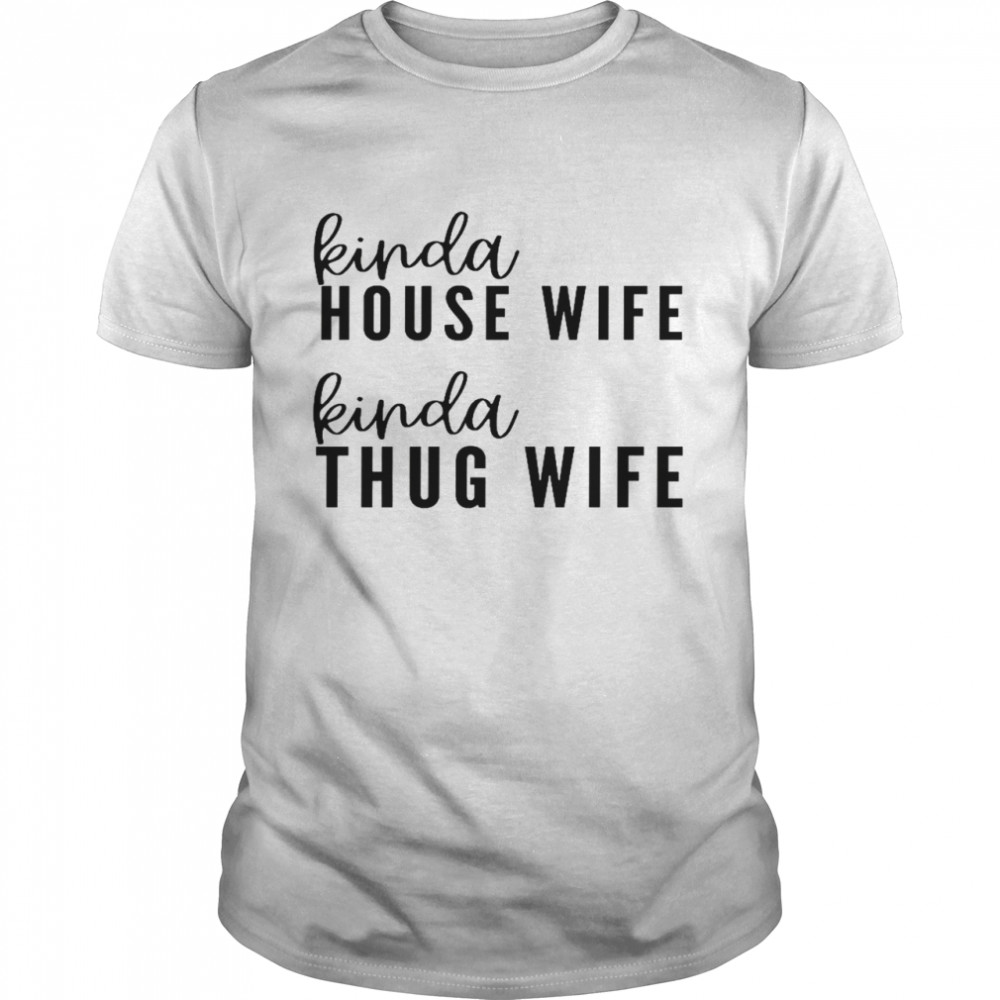 Kinda house wife kinda thug wife shirt Classic Men's T-shirt