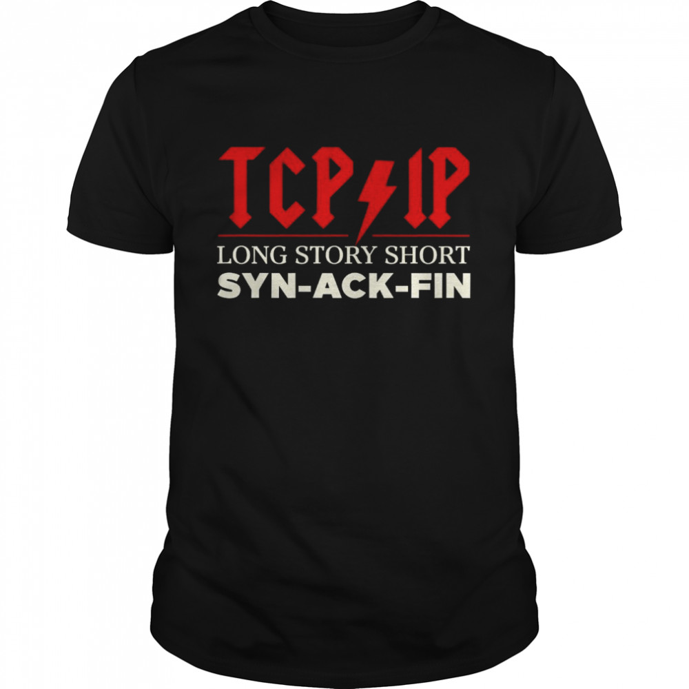 Tcp and ip long story short syn ack fin shirt