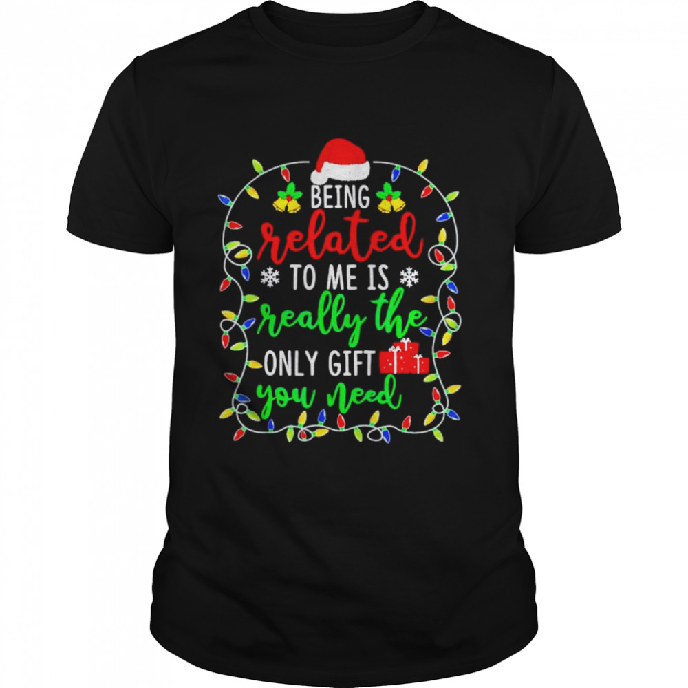 Best being related to me is really the only gift you need Christmas shirt Classic Men's T-shirt