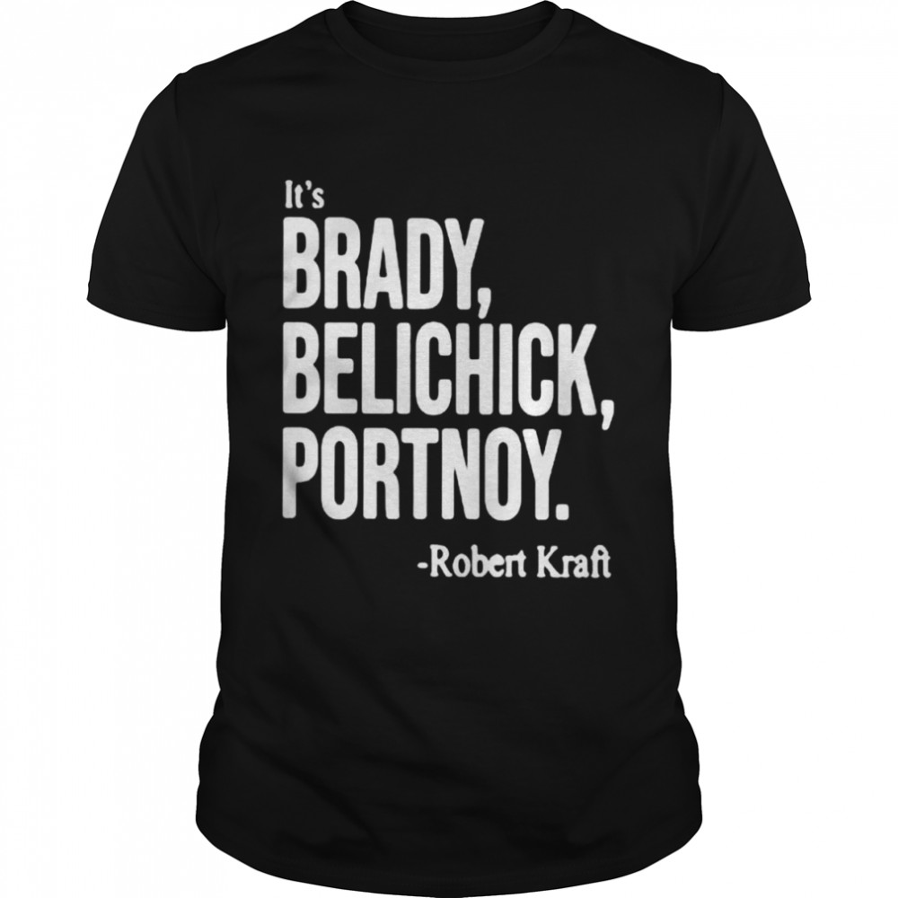 Its Brady Belichick Portnoy Robert Kraft shirt Classic Men's T-shirt
