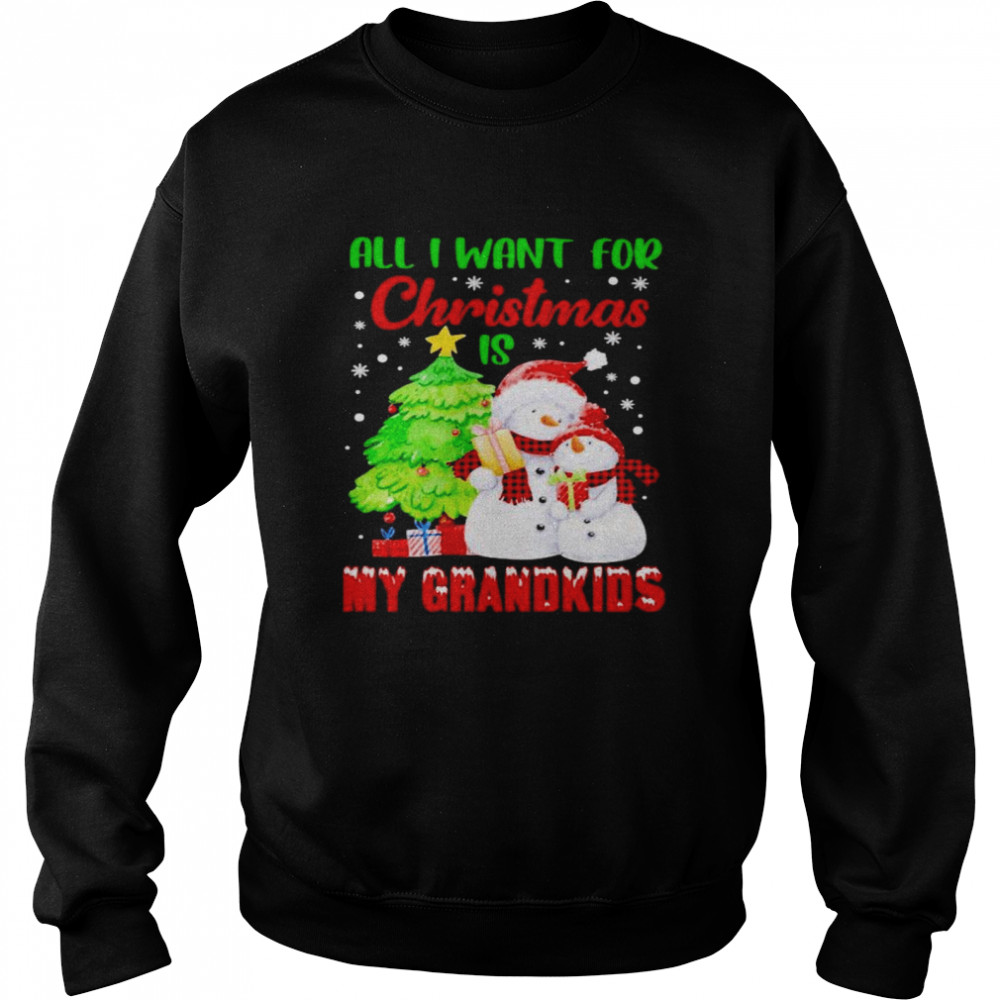 Snowman all I want for Christmas is my grandkids shirt Unisex Sweatshirt
