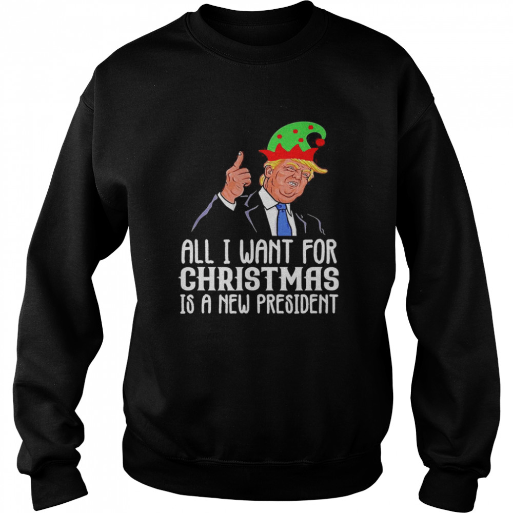 All I want for Christmas is a new president  Unisex Sweatshirt