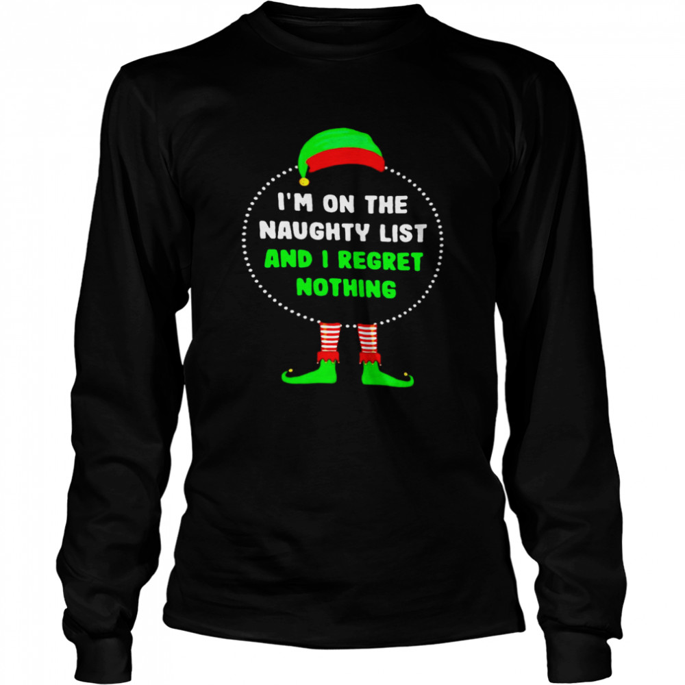 Awesome elf on the naughty list and I regret nothing christmas shirt Long Sleeved T-shirt