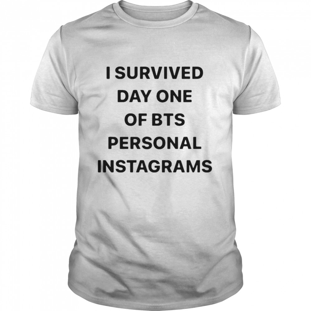 I Survived Day One Of Bts Personal Instagrams  Classic Men's T-shirt
