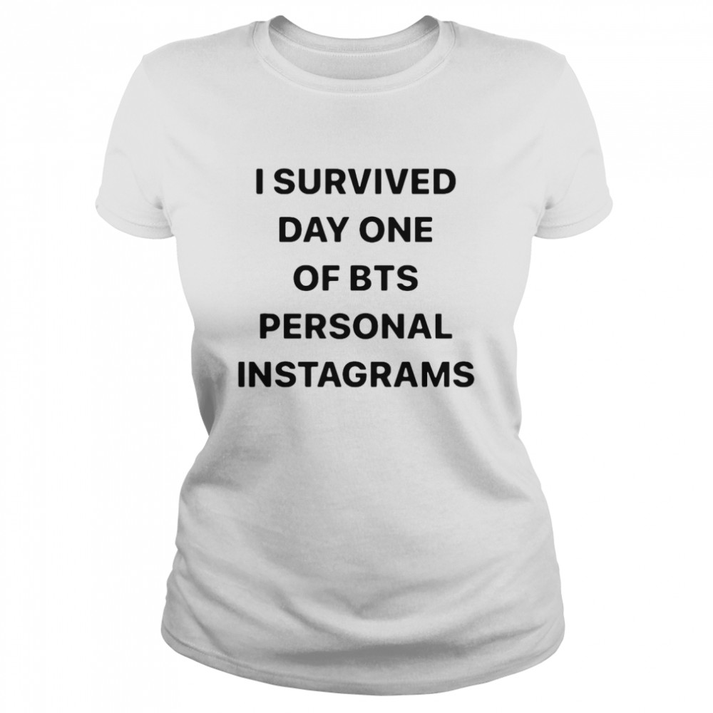 I Survived Day One Of Bts Personal Instagrams  Classic Women's T-shirt