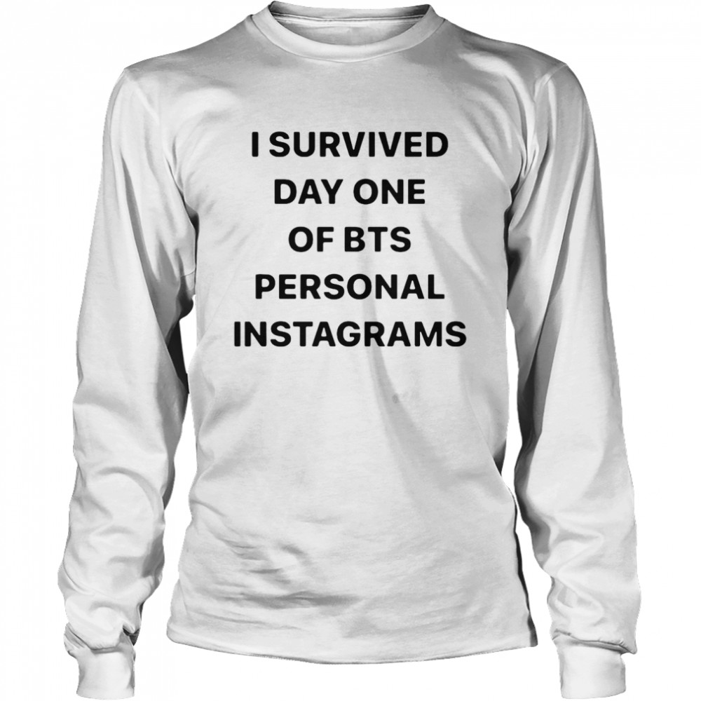 I Survived Day One Of Bts Personal Instagrams  Long Sleeved T-shirt
