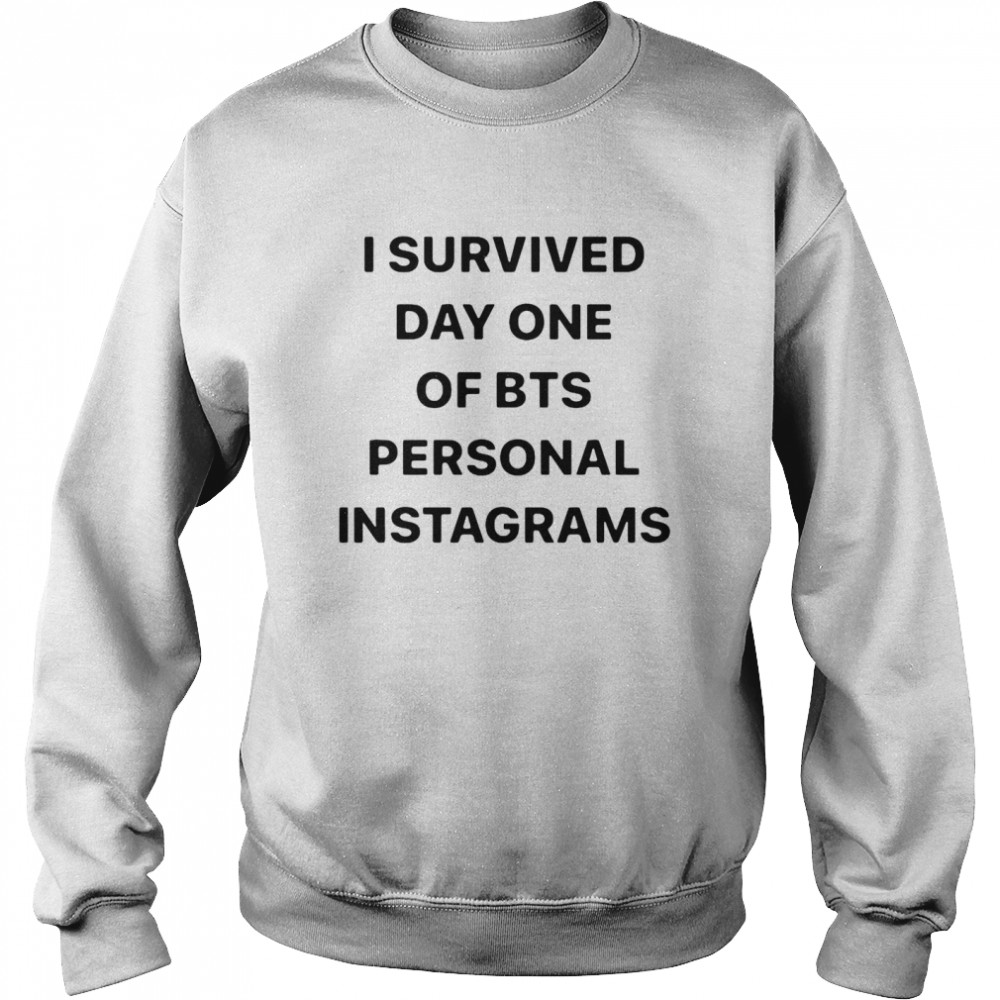 I Survived Day One Of Bts Personal Instagrams  Unisex Sweatshirt