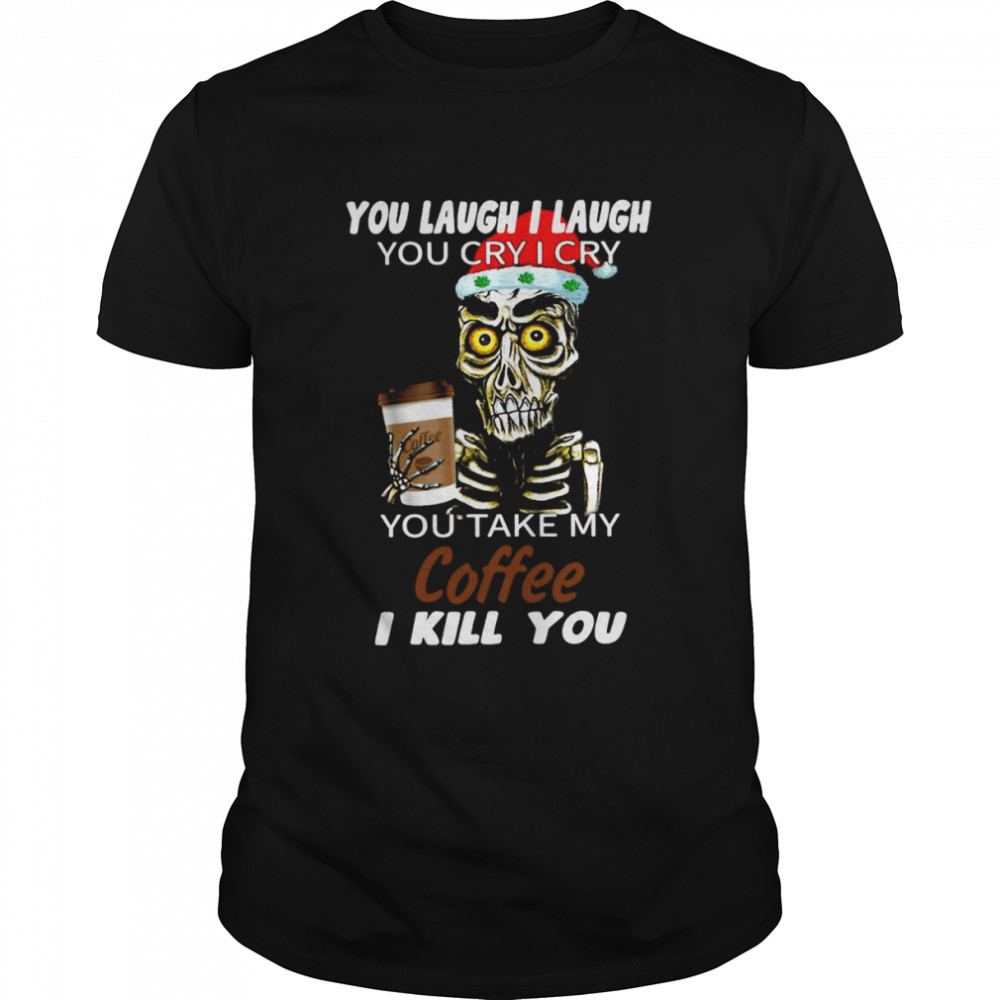 Skull You Laugh I Laugh You Cry I Cry You Take My Coffee I Kill You Christmas  Classic Men's T-shirt