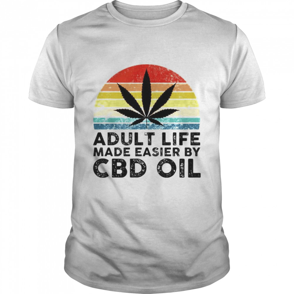 Weed adult life made easier by CBD oil shirt