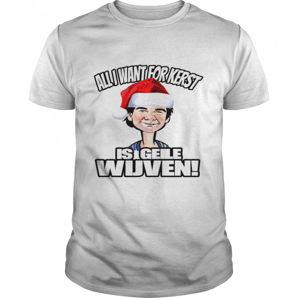 All i want for kerst is geile wijven shirt