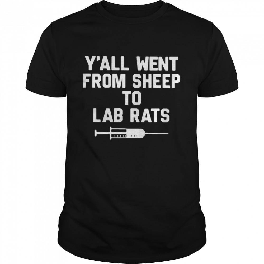 Y'all Went From Sheep To Lab Rats Shirt