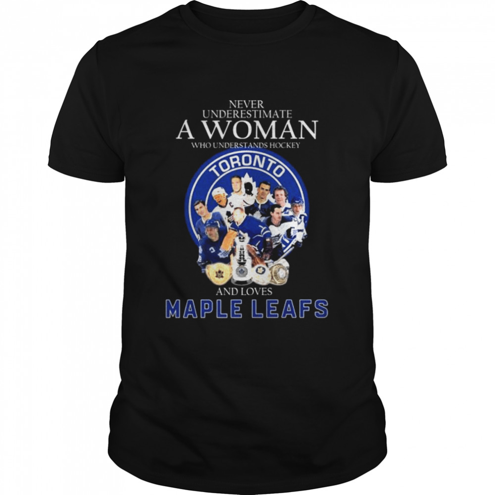 Never underestimate a woman who understands hockey and loves Maple Leafs shirt
