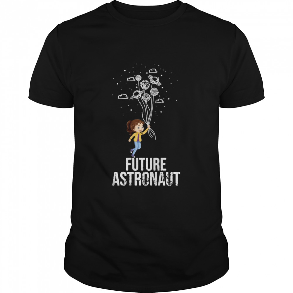 Future Cosmonaut Space Astronaut Girls Gift Galaxy Astronaut Shirt