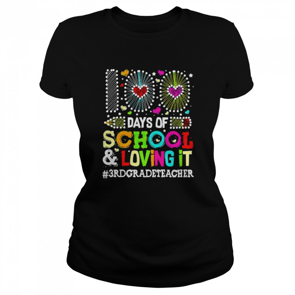 Happy 100 Days Of School And Loving It 3rd Grade Teacher  Classic Women's T-shirt