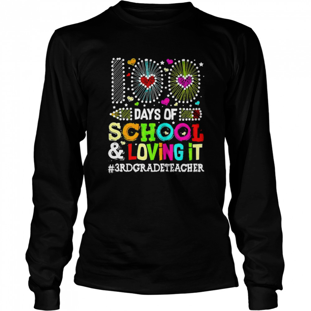 Happy 100 Days Of School And Loving It 3rd Grade Teacher  Long Sleeved T-shirt