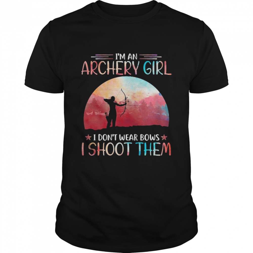 I’m An Archery Girl I Don’t Wear Bows I Shoot Them  Classic Men's T-shirt