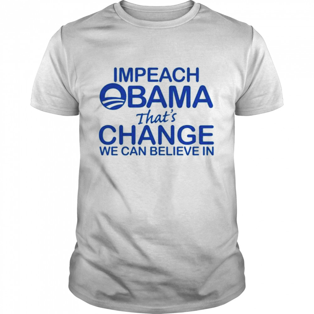 Impeach obama that change we can believe in shirt