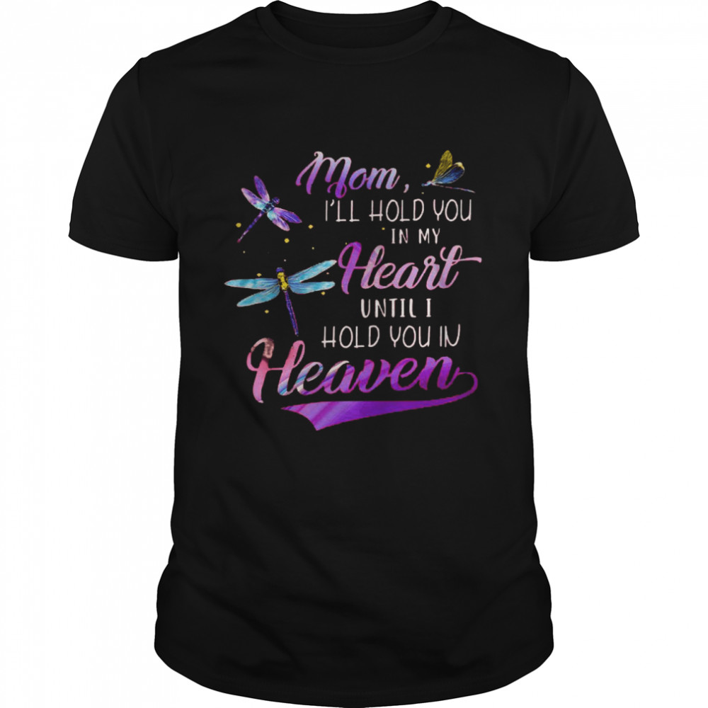 Mom i’ll hold you in my heart until i hold you in heaven shirt Classic Men's T-shirt