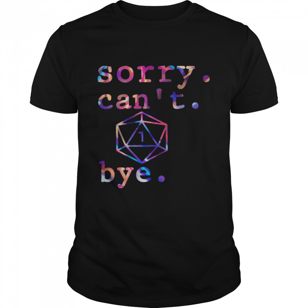 Sorry Can’t Bye Shirt