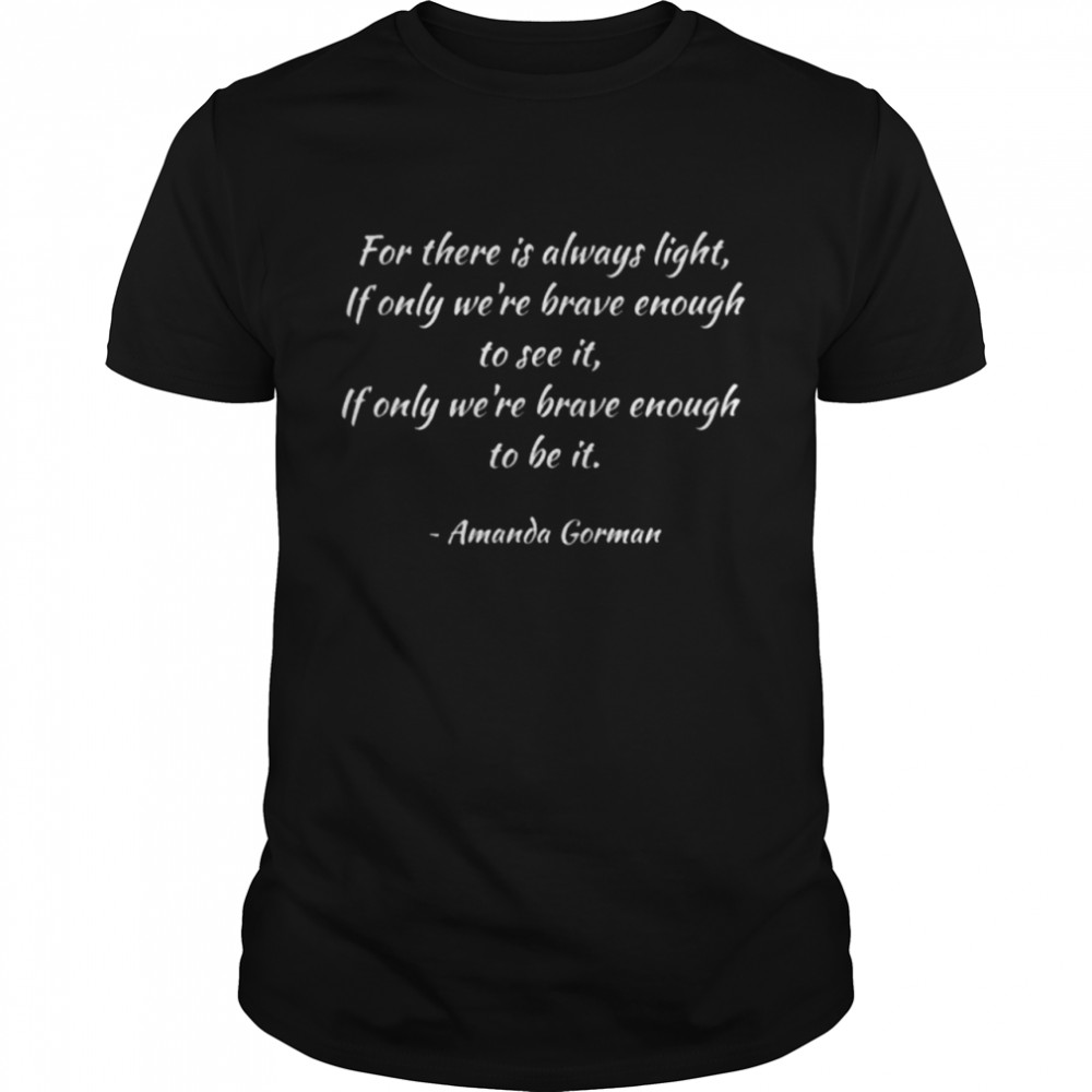 For there is always light amanda gorman shirt