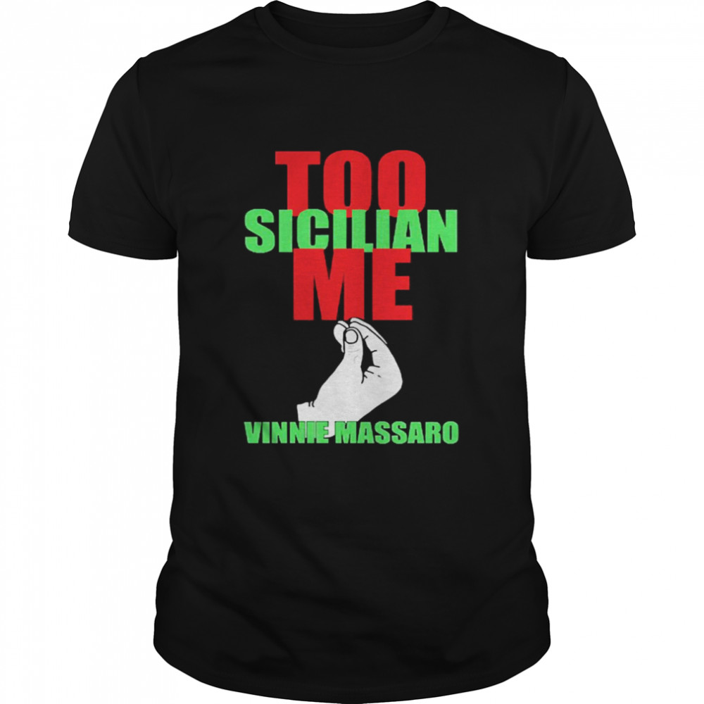Vinnie Too Sicilian Me Vinnie Massaro Shirt