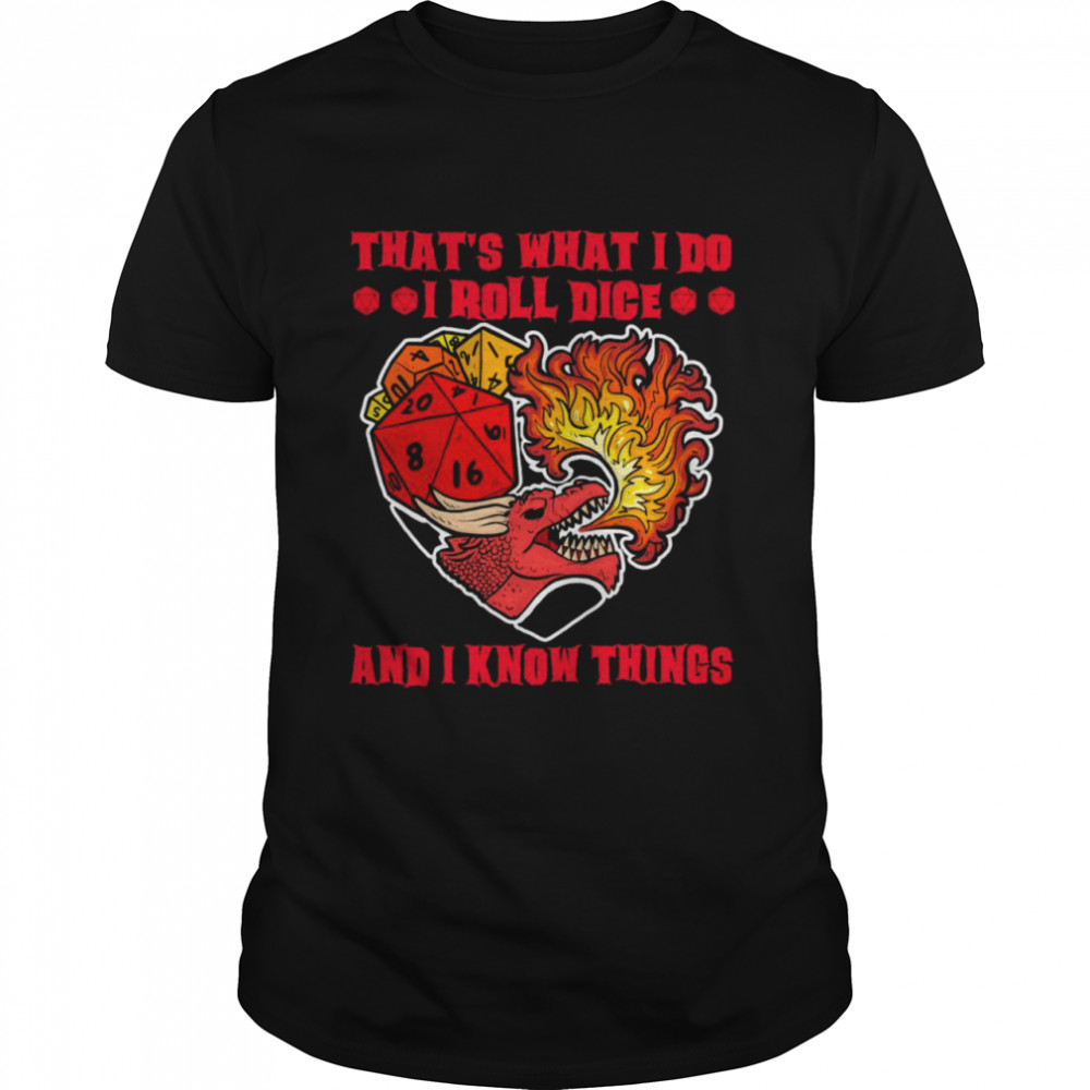 Dragon That's What I Do I Roll Dice And I Know Things Shirt