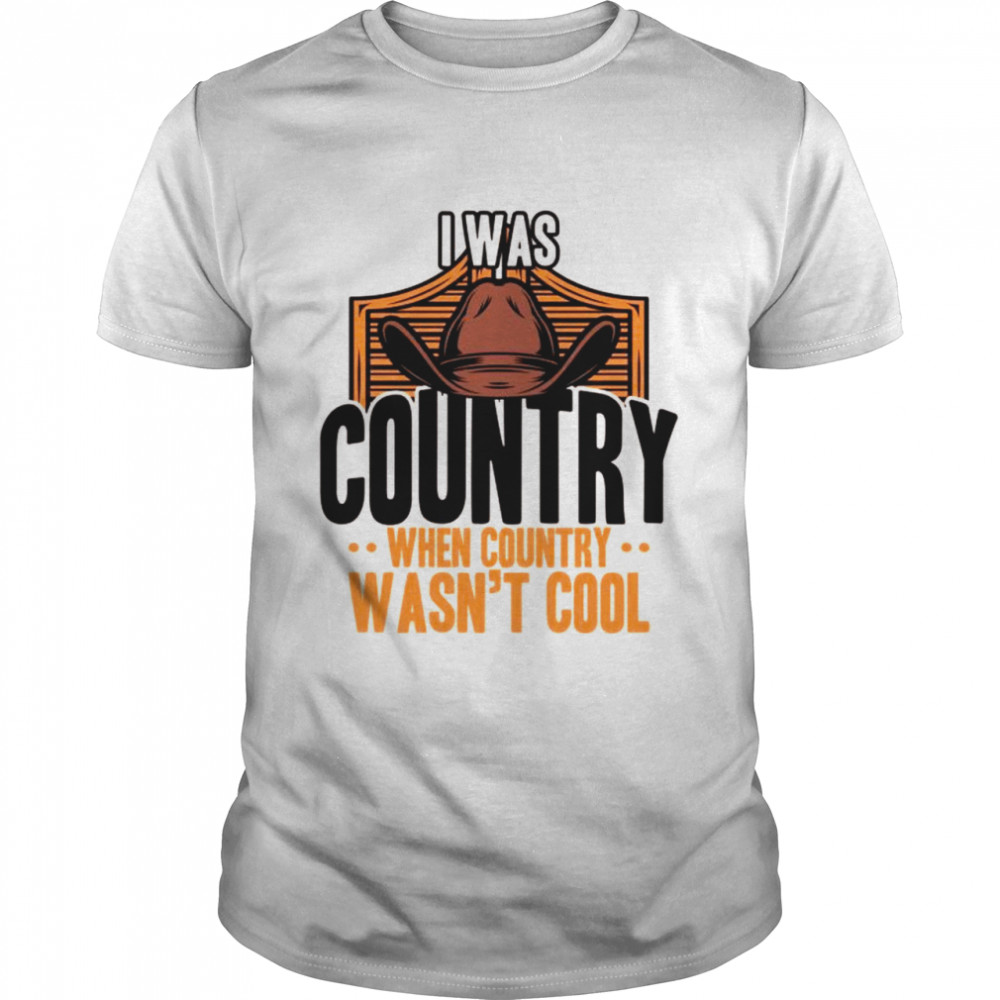 Country Music I Was Country When Country Was Not Cool USA  Classic Men's T-shirt
