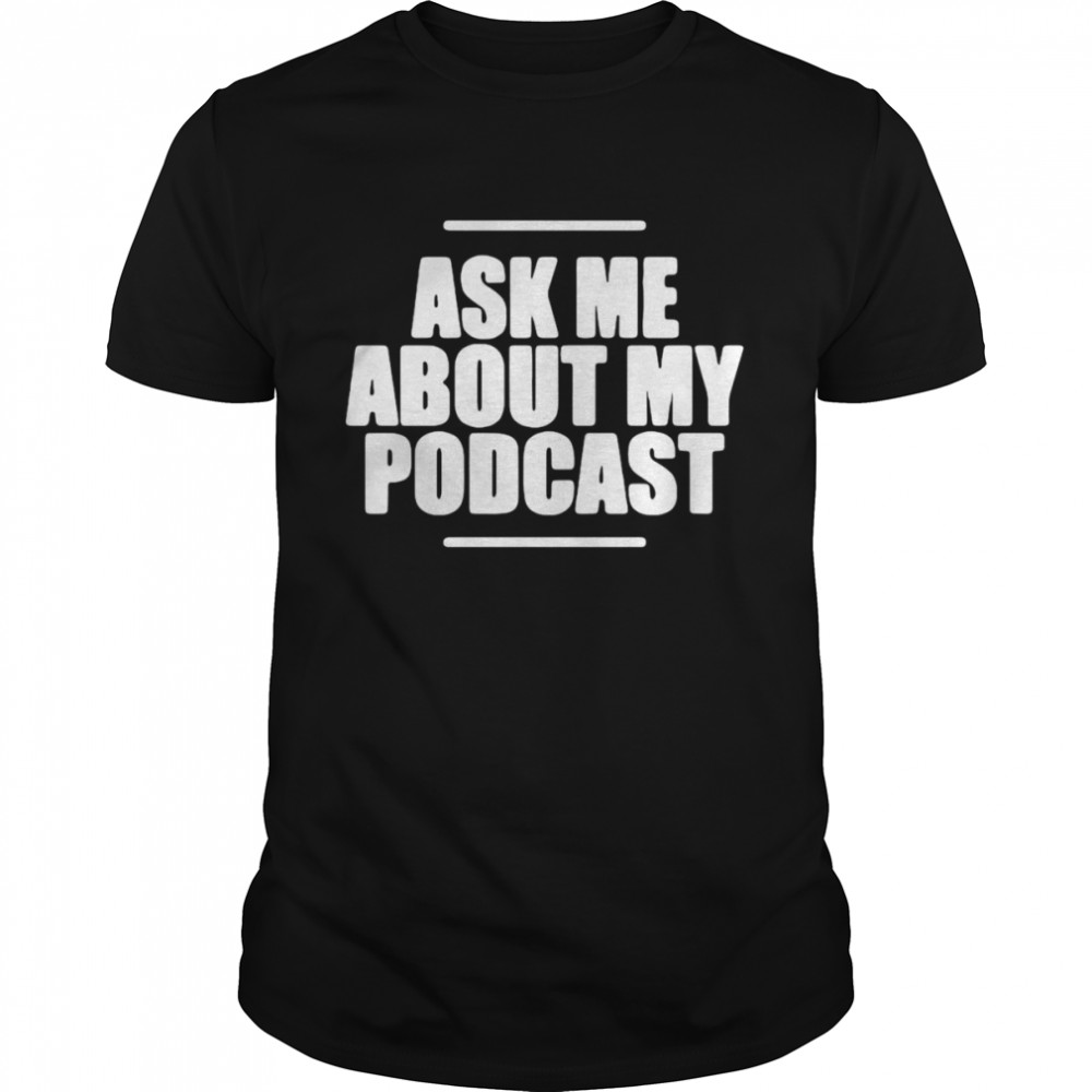 Pixie Ask Me About My Podcast Shirt