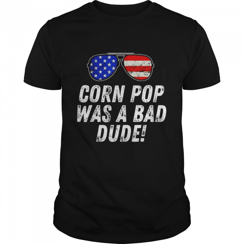 Corn Pop Was A Bad Dude Joe Biden Parody Shirt