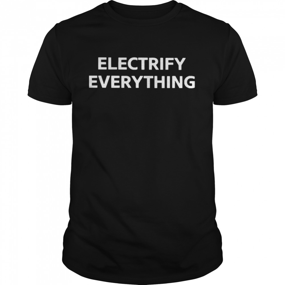 Electrify Everything Shirt