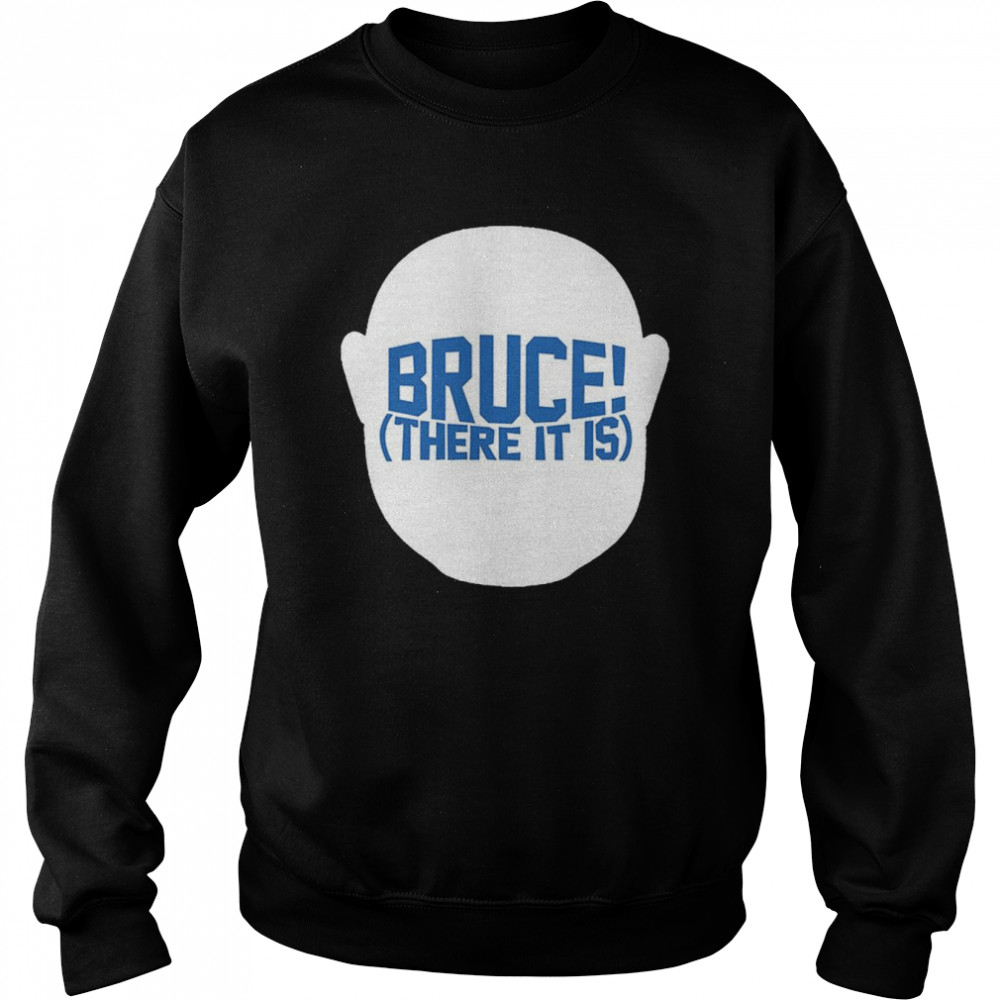 Men’s Bruce there it is T-shirt Unisex Sweatshirt