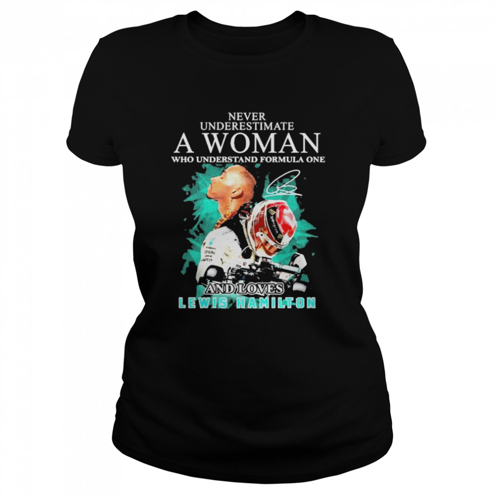 Never underestimate a woman who understand formula one and loved lewis hamilton shirt Classic Women's T-shirt