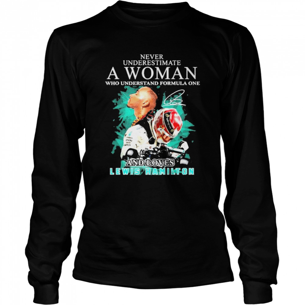 Never underestimate a woman who understand formula one and loved lewis hamilton shirt Long Sleeved T-shirt