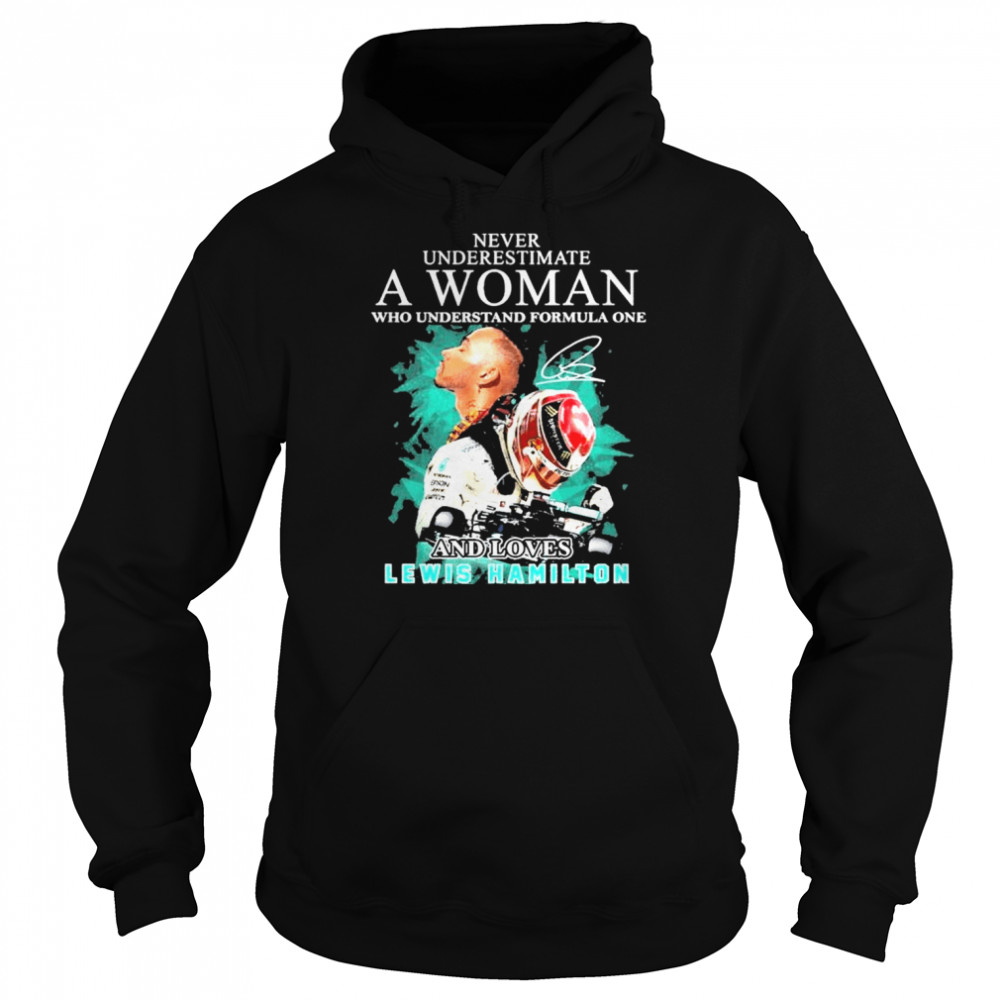 Never underestimate a woman who understand formula one and loved lewis hamilton shirt Unisex Hoodie