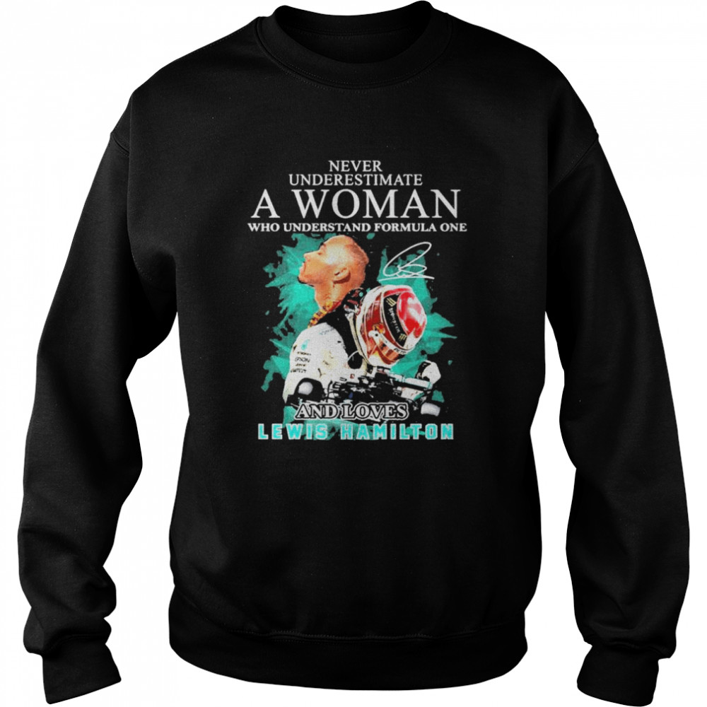 Never underestimate a woman who understand formula one and loved lewis hamilton shirt Unisex Sweatshirt