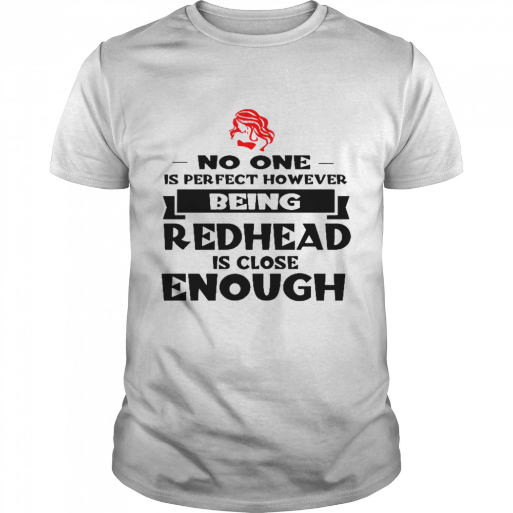 No one is perfect however being redhead is close enough shirt Classic Men's T-shirt
