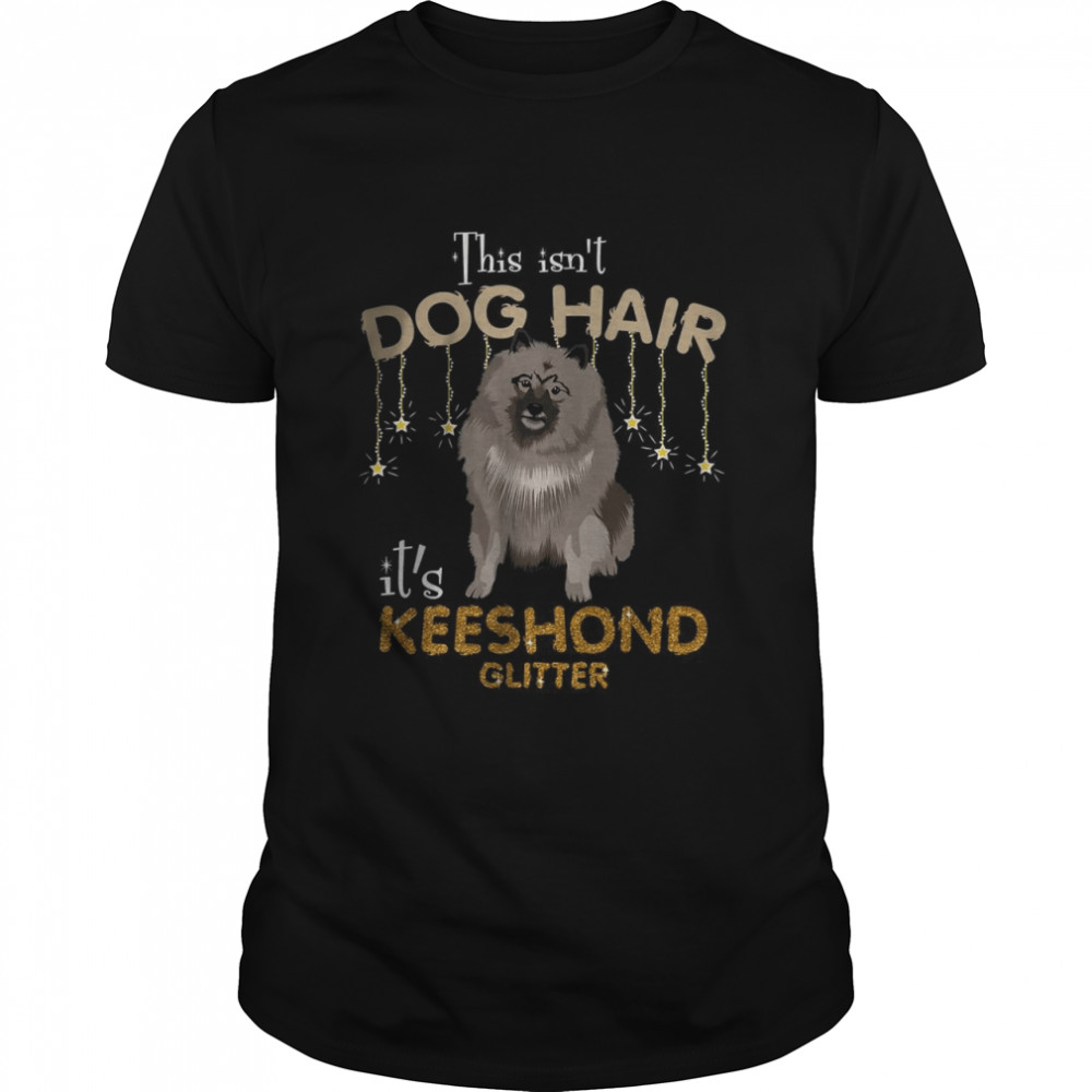 This Isn’t Dog Hair It’s Keeshond Glitter Shirt