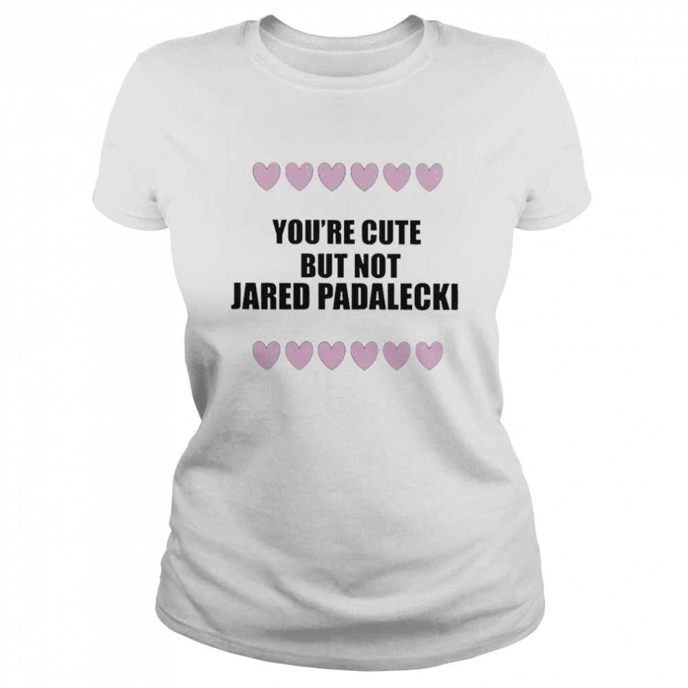 You’re Cute But Not Jared Padalecki Classic Women's T-shirt
